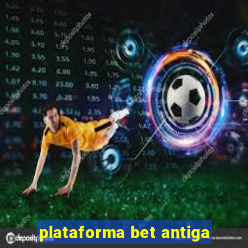 plataforma bet antiga